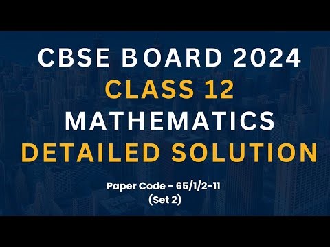 CBSE board 2024 Class 12 Mathematics Detailed solution Set 2 | Paper code 65/1/2-11 | ONLINEMATHS