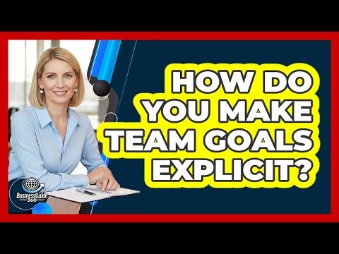 How Do You Make Team Goals Explicit?