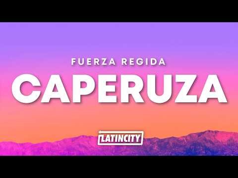 Fuerza Regida - caperuza (Letra)