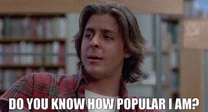Do you know how popular I am?