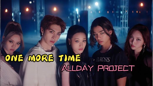 [4K/双语字幕] ALLDAY PROJECT - ONE MORE TIME (Official Music Video)