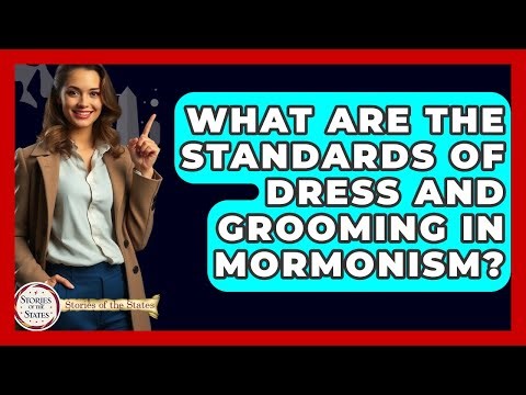 What Are The Standards Of Dress And Grooming In Mormonism? - Stories of the States