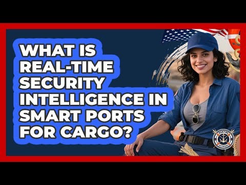What Is Real-time Security Intelligence In Smart Ports For Cargo? - Maritime Defenders