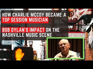 How Charlie McCoy became a Top Session Musician and Dylan's Impact on the Nashville Music Scene