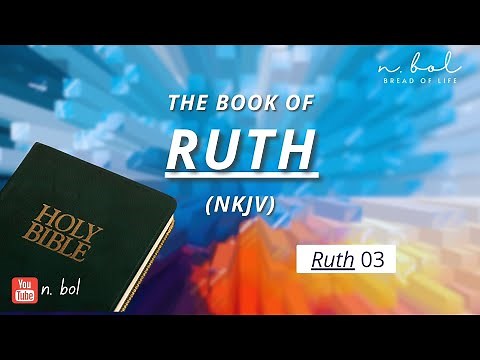 Ruth 3 - NKJV Audio Bible with Text (BREAD OF LIFE)