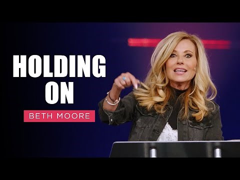 Holding On - Part 1 of 4 | Beth Moore