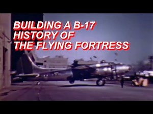 Building a B-17 - The History of Designing and Building the Flying Fortress [ WWII DOCUMENTARY ]