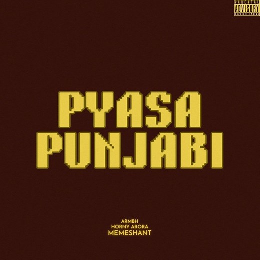 PYASA PUNJABI - ARMBH, Horny Arora & Memeshant: Song Lyrics, Music Videos & Concerts