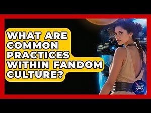 What Are Common Practices Within Fandom Culture? - Guided By The Force