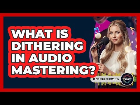 What Is Dithering In Audio Mastering?