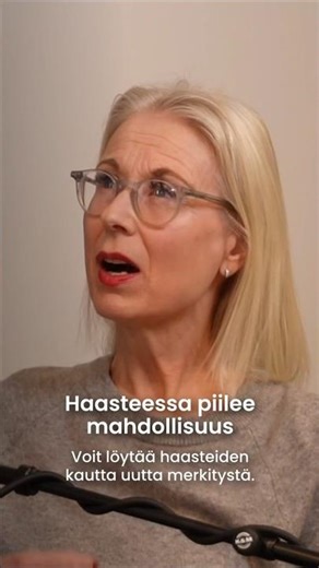 Haasteessa piilee mahdollisuus...