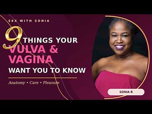9 Things Your Vulva & Vagina Want You to Know | SEX with Sonia