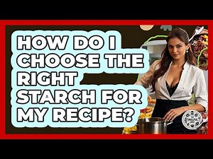 How Do I Choose The Right Starch For My Recipe? - The Skillful Chef