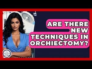 Are There New Techniques In Orchiectomy? - The Operating Table