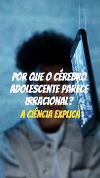 Por que o cérebro adolescente parece irracional? A ciência explica.