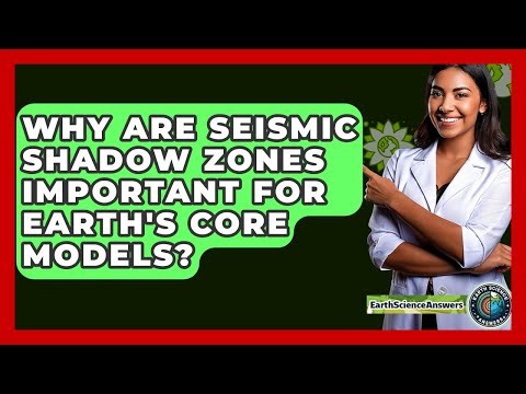 Why Are Seismic Shadow Zones Important For Earth's Core Models? - Earth Science Answers