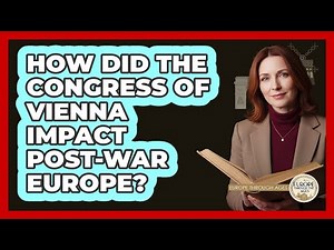 How Did The Congress Of Vienna Impact Post-War Europe?