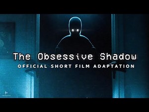 The Obsessive Shadow - Official Short Film Adaptation