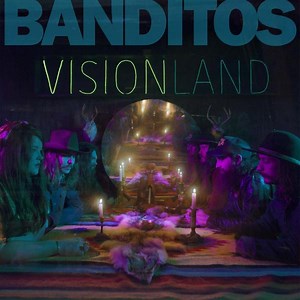 Banditos: Visionland – album review