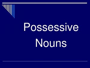 Possessive Nouns - SlideServe