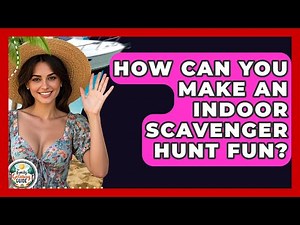 How Can You Make An Indoor Scavenger Hunt Fun? - The Family Getaway Guide