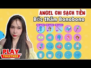 ANGEL CHI TIỀN BỐC THĂM BONOBONO VÀ CÁI KẾT | PLAY TOGETHER