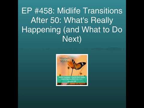 EP #458: Midlife Transitions After 50: What's Really Happening (and What to Do Next)