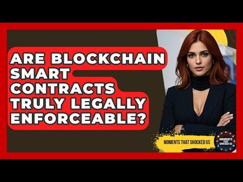 Are Blockchain Smart Contracts Truly Legally Enforceable? - Moments That Shocked Us
