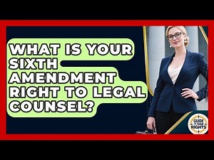 What Is Your Sixth Amendment Right To Legal Counsel? - Guide To Your Rights