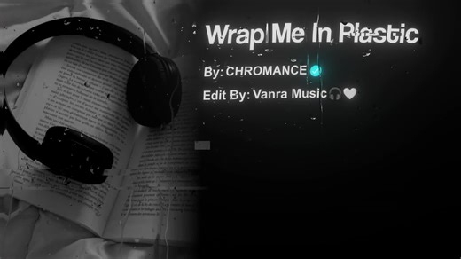 Wrap Me In Plastic: Chromance Music Edit
