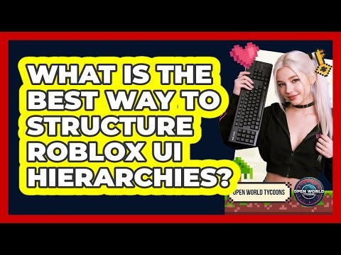 What Is The Best Way To Structure Roblox UI Hierarchies? - Open World Tycoons