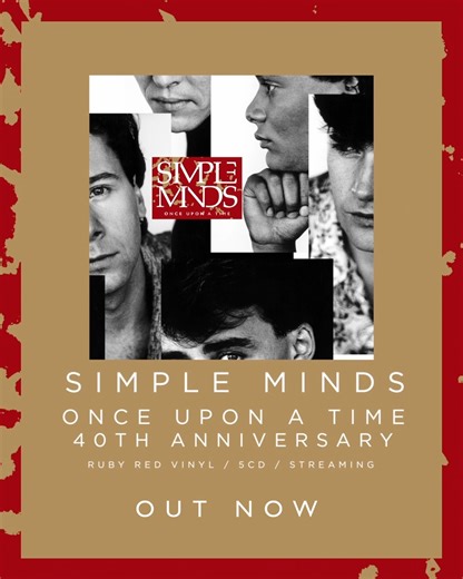 The 40th Anniversary Editions of Simple Minds’ landmark 1985 album ‘Once Upon A Time’ are available now. https://simpleminds.ffm.to/onceuponatime.OFP • 5CD Box Set – includes the original album, B-sides, rarities, extended mixes, and the full Live In The City Of Light concert over two discs. This box set also contains a 36-page booklet with rare photos, interviews and a track-by-track guide from Jim Kerr and Charlie Burchill. • Limited Edition Vinyl – pressed on ruby red vinyl and housed in a ga