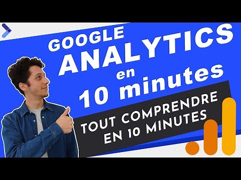 Comprendre Google Analytics en 10 minutes !