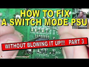 How To Repair A Switch Mode Power Supply Without Blowing It Up! Part 3