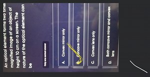 An optical element forms two time magnified image of an object ... | Filo