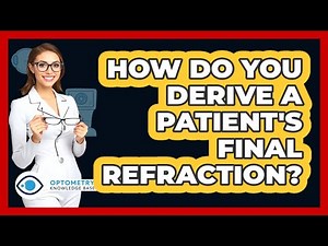 How Do You Derive A Patient's Final Refraction?