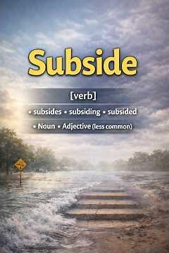 Subside meaning — To gradually become less intense or severe