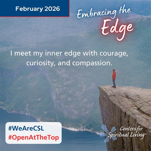 The edge is not a limit—it’s a doorway. This week, we journey inward to the threshold of transformation, where we ask, “Where am I being invited to stretch beyond self-judgment into deeper self-acceptance?” Let’s courageously explore the edges of our inner world, welcoming discomfort as the birthplace of growth. #WeAreCSL #OpenattheTop #CSL #ErnestHolmes #ScienceofMind #SpiritualGrowth #EmbracingtheEdge | Centers for Spiritual Living