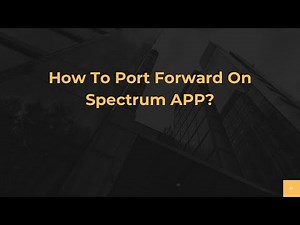 How To Port Forward On Spectrum APP?