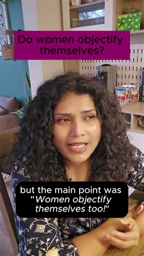 Women objectfy themselves too?