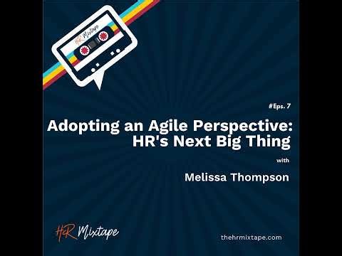 Adopting an Agile Perspective: HR’s Next Big Thing with Melissa Thompson