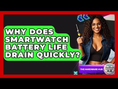Why Does Smartwatch Battery Life Drain Quickly? - The Hardware Hub