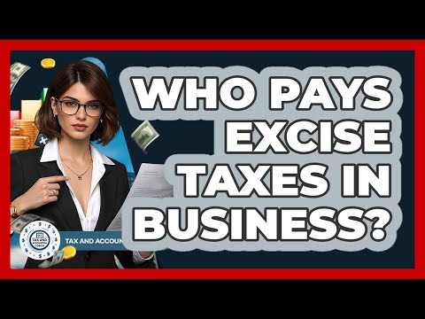 Who Pays Excise Taxes In Business? - Tax and Accounting Coach