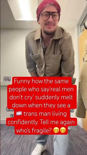 ‘Real Men Don’t Cry’… But They Cry About Trans Men 😭🏳️‍⚧️