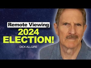 2024 Election - Remote Viewing with Dick Allgire