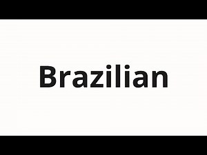 How to pronounce Brazilian