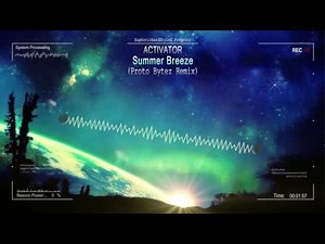 Activator - Summer Breeze (Proto Bytez Remix) [HQ Edit]