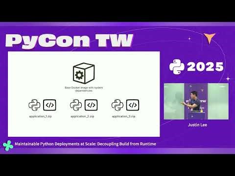 Maintainable Python Deployments at Scale: Decoupling Build from Runtime – PyCon Taiwan 2025