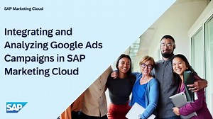 Integrating and Analyzing Google Ads Campaigns in SAP Marketing C