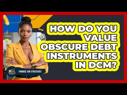 How Do You Value Obscure Debt Instruments In DCM? - Finance Job Strategist